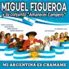 Miguel Figueroa y Su Conjunto Amanecer Campero - Mi Argentina Es Chamame